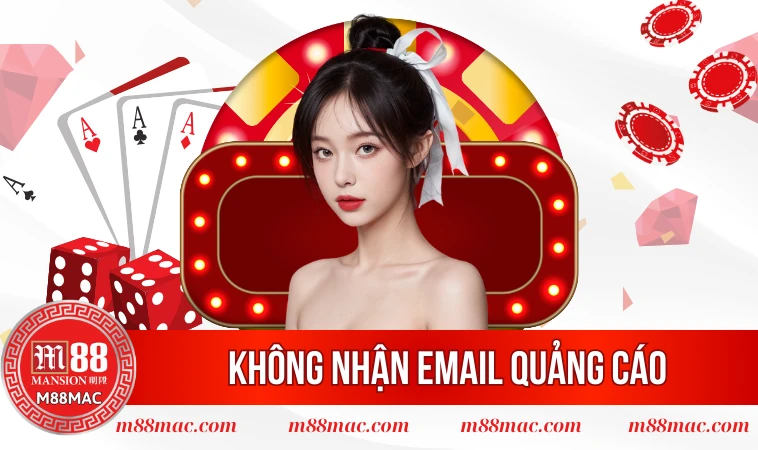 Chính Sách Bảo Mật - Cập Nhật Đầy Đủ Nội Dung Quan Trọng 2 Không nhận email quảng cáo