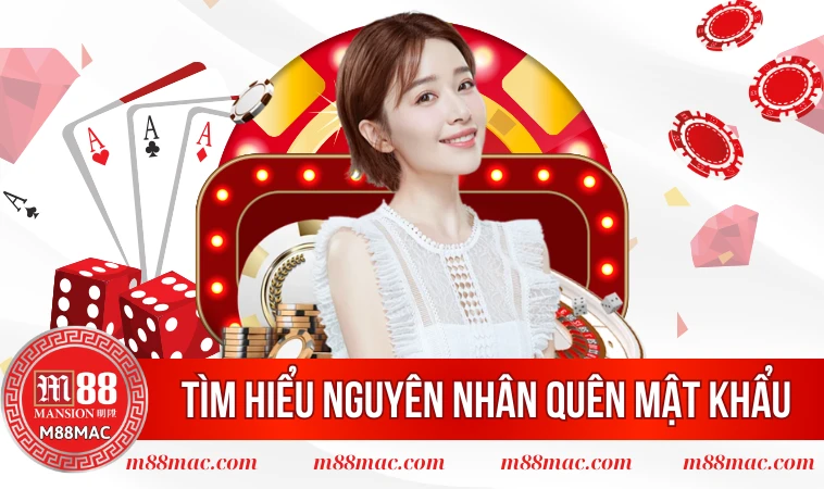 Cách Lấy Lại Tài Khoản M88 Nhanh Chóng Khi Quên Mật Khẩu 1 Tìm hiểu nguyên nhân quên mật khẩu