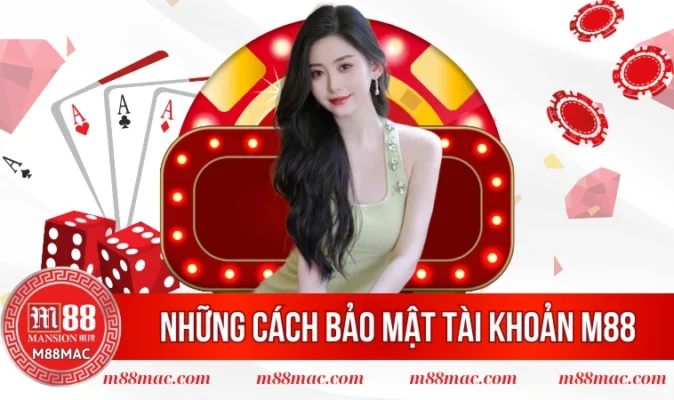 Những cách bảo mật tài khoản M88 hiệu quả nhất