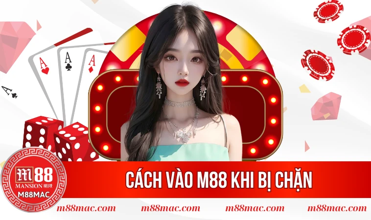 Cách Vào M88 Khi Bị Chặn Dành Cho Hội Viên Siêu Nhanh 1 Cách vào M88 khi bị chặn