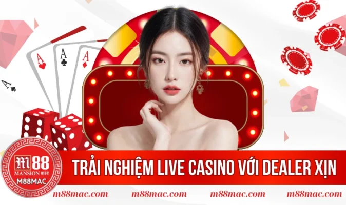 Trải nghiệm Live Casino với Dealer xịn