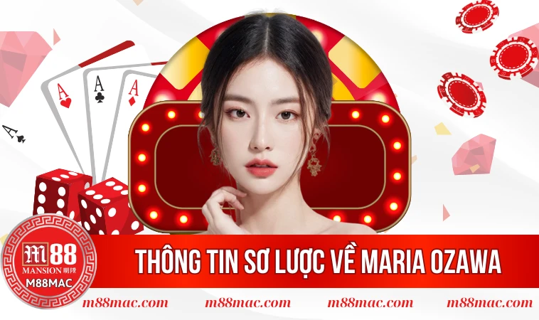 Maria Ozawa - Thông Tin Về Sự Hợp Tác Đáng Tin Cậy 1 Thông tin sơ lược về Maria Ozawa