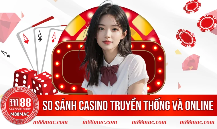 So Sánh Casino Truyền Thống Và Casino Online Chi Tiết 2 So sánh Casino truyền thống và Casino online để hiểu rõ