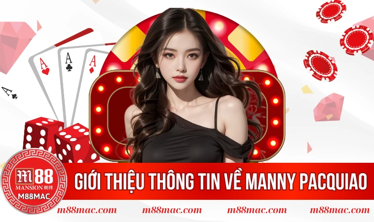 Manny Pacquiao - Đại Sứ Thương Hiệu Trị Giá Triệu Đô 1 Giới thiệu thông tin về Manny Pacquiao